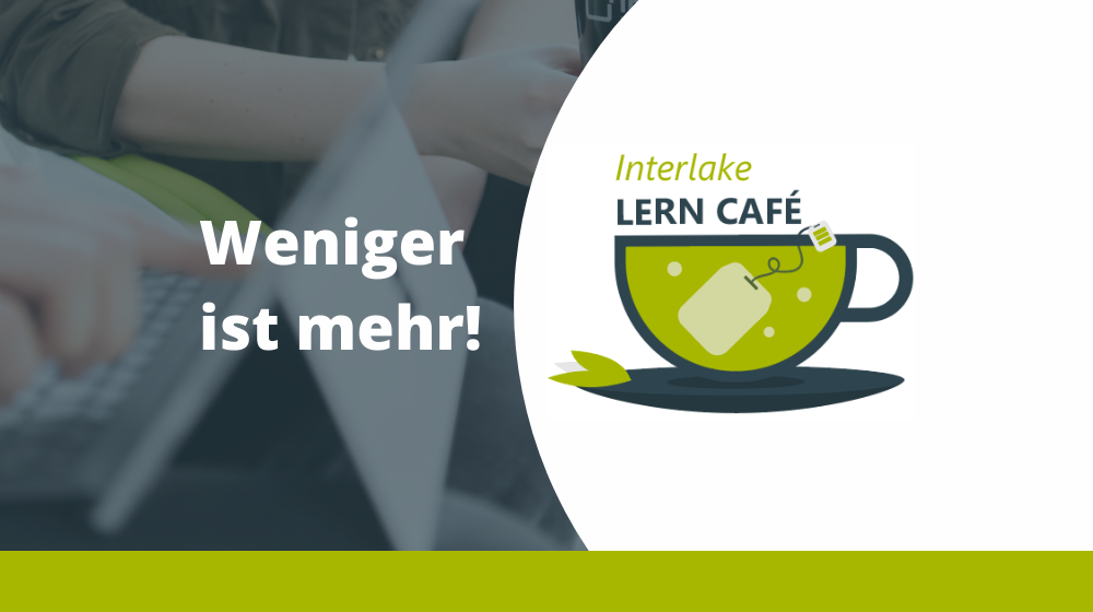 E-Learning Lerninhalte optimieren: Weniger ist mehr!